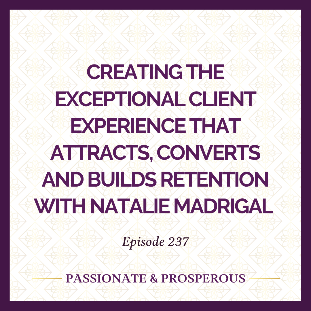 Episode 237: Creating The Exceptional Client Experience That Attracts, Converts and Builds Retention with Natalie Madrigal