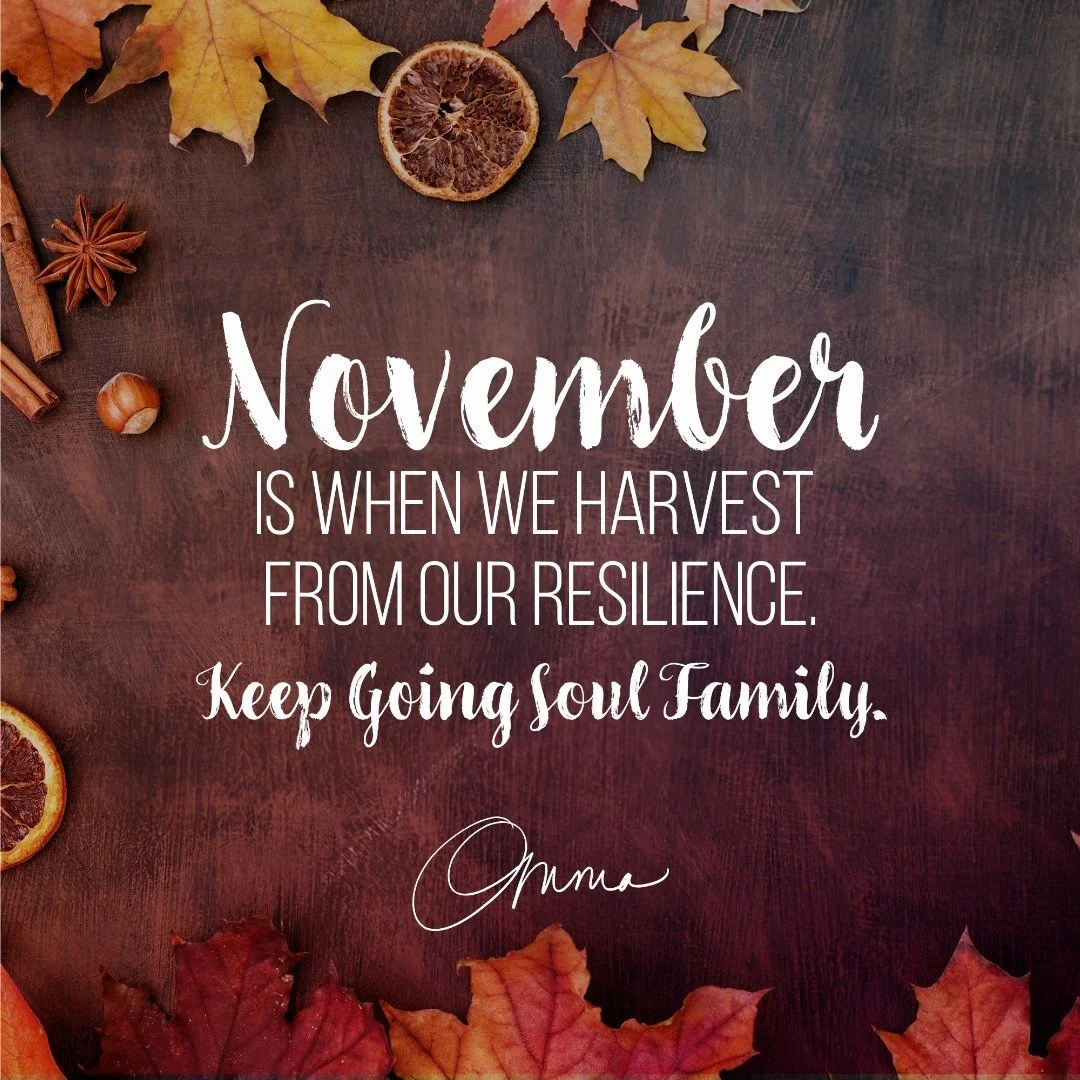 November is when we harvest from our resilience! Keep going!