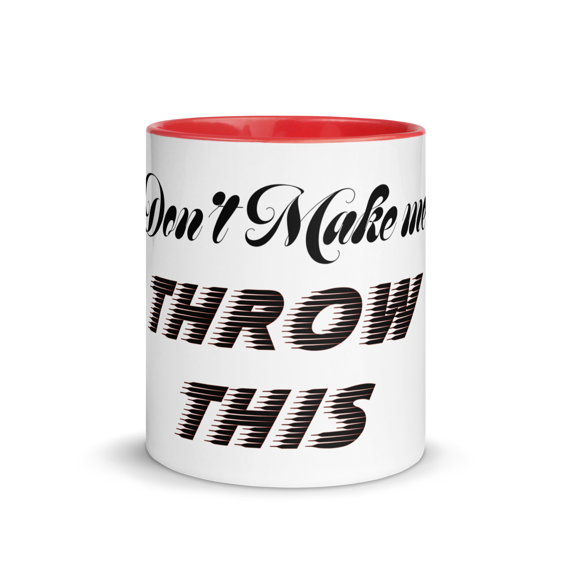 Don't Make Me Throw This Mug