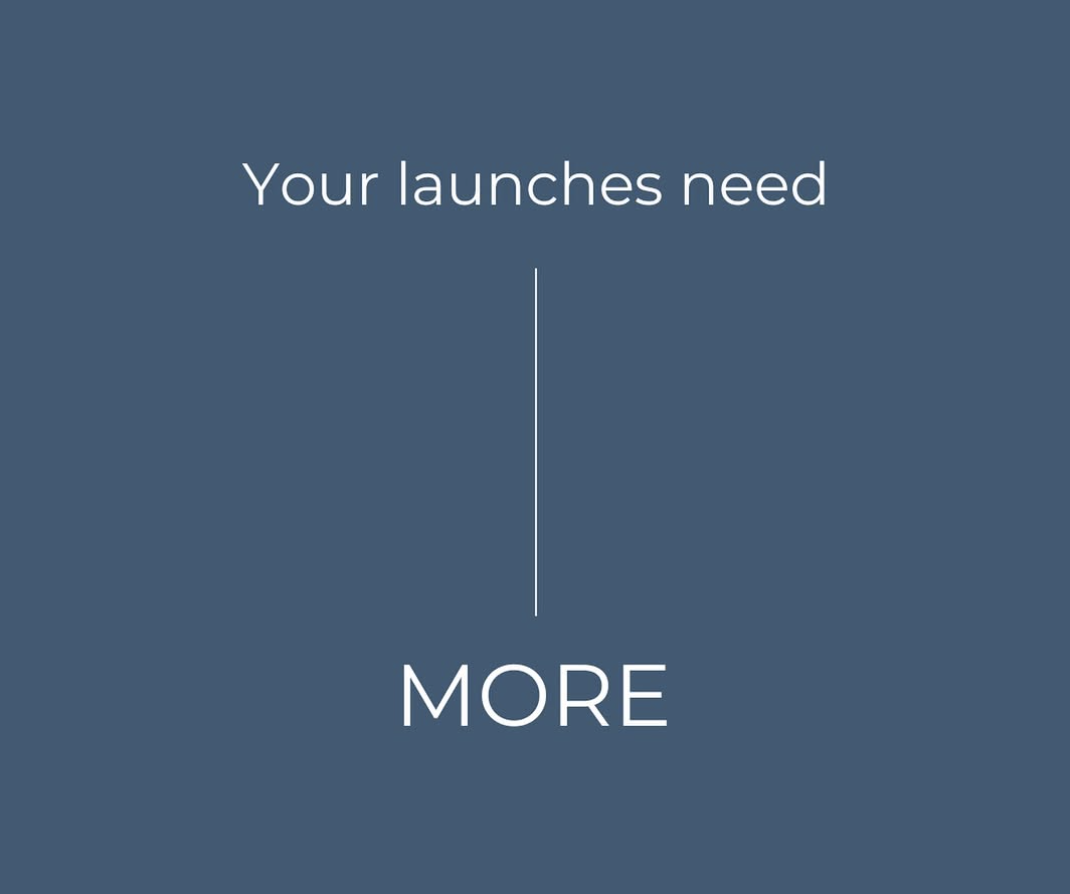 Your Launches Need More