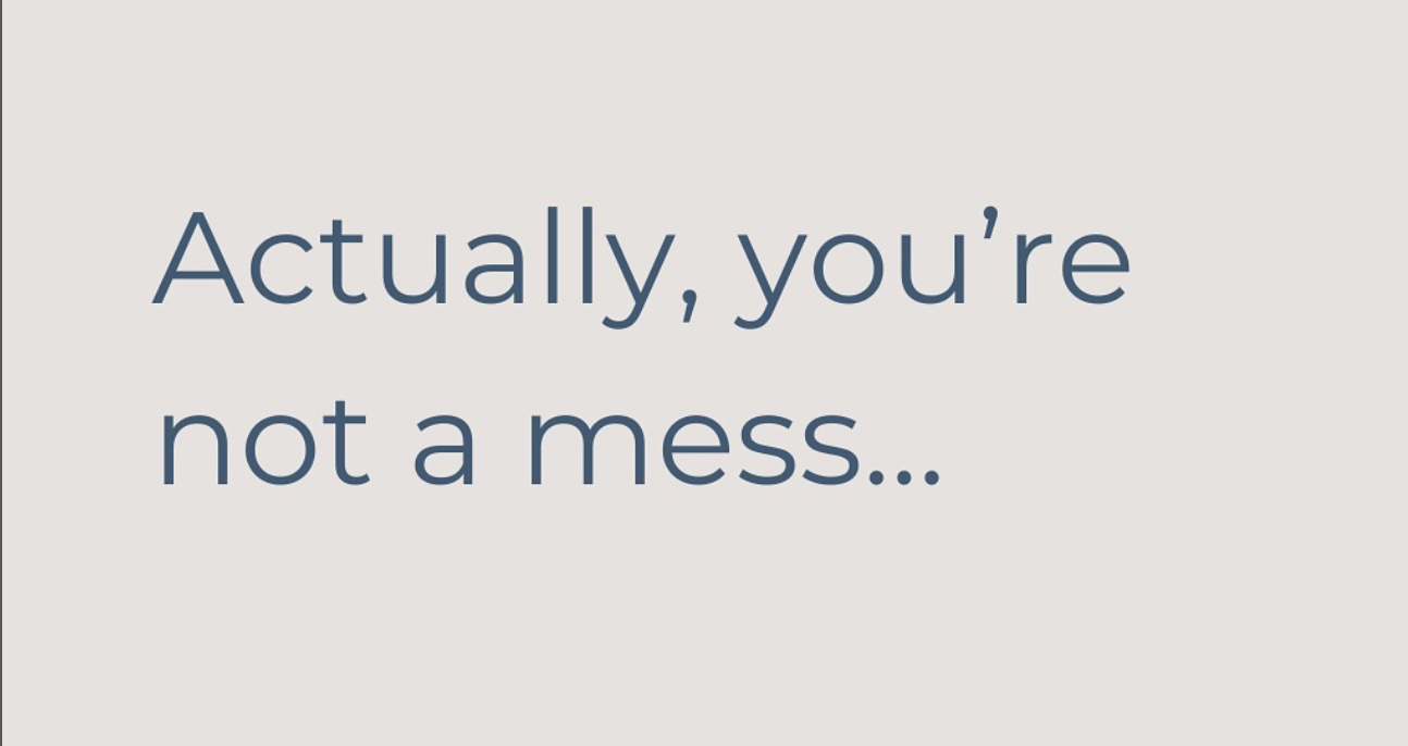 You’re not a mess.