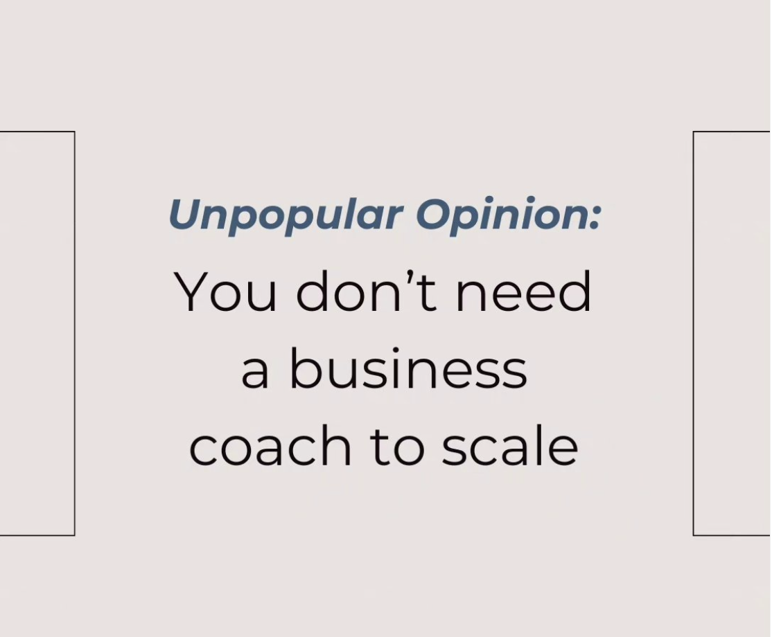 Unpopular Opinion: You Don’t Need a Business Coach to Scale Your Business