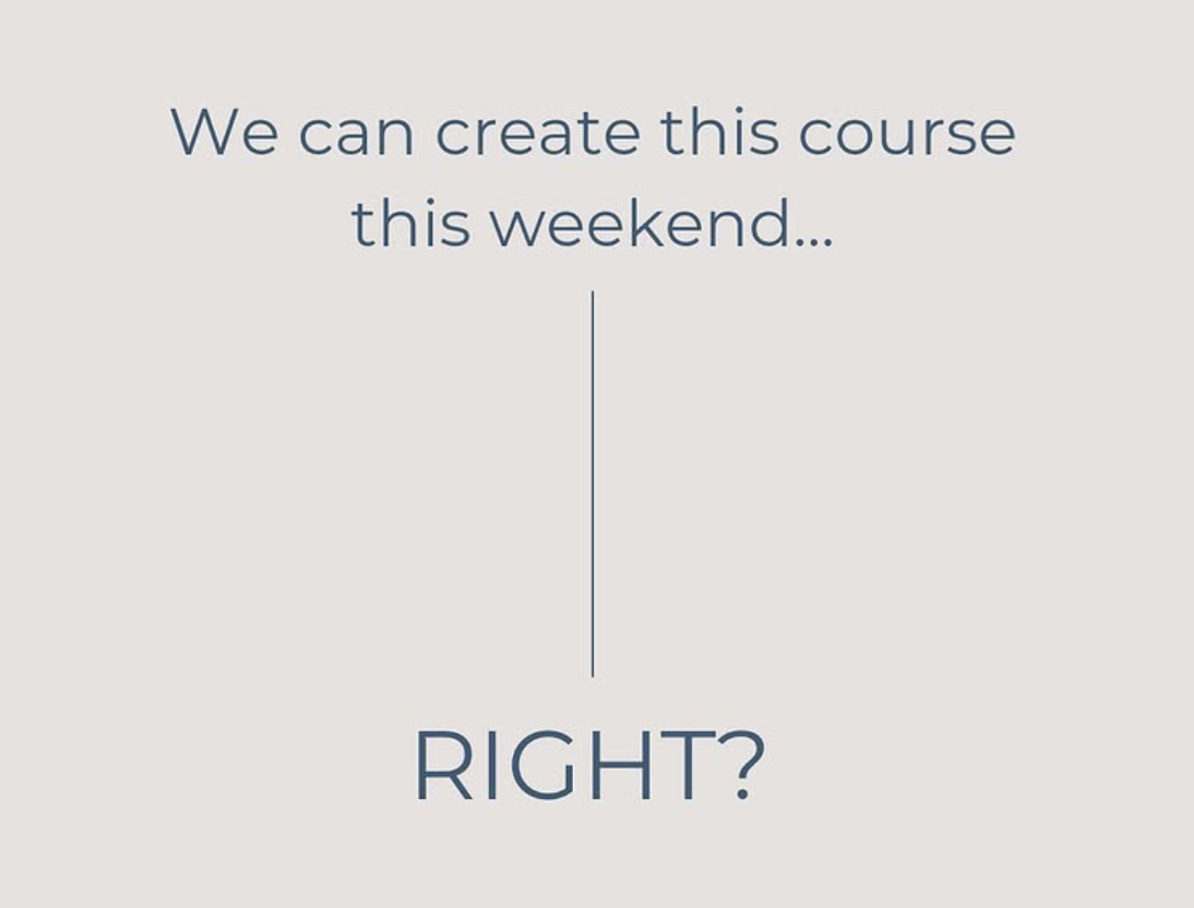 We Can Create This Course This Weekend... Right?