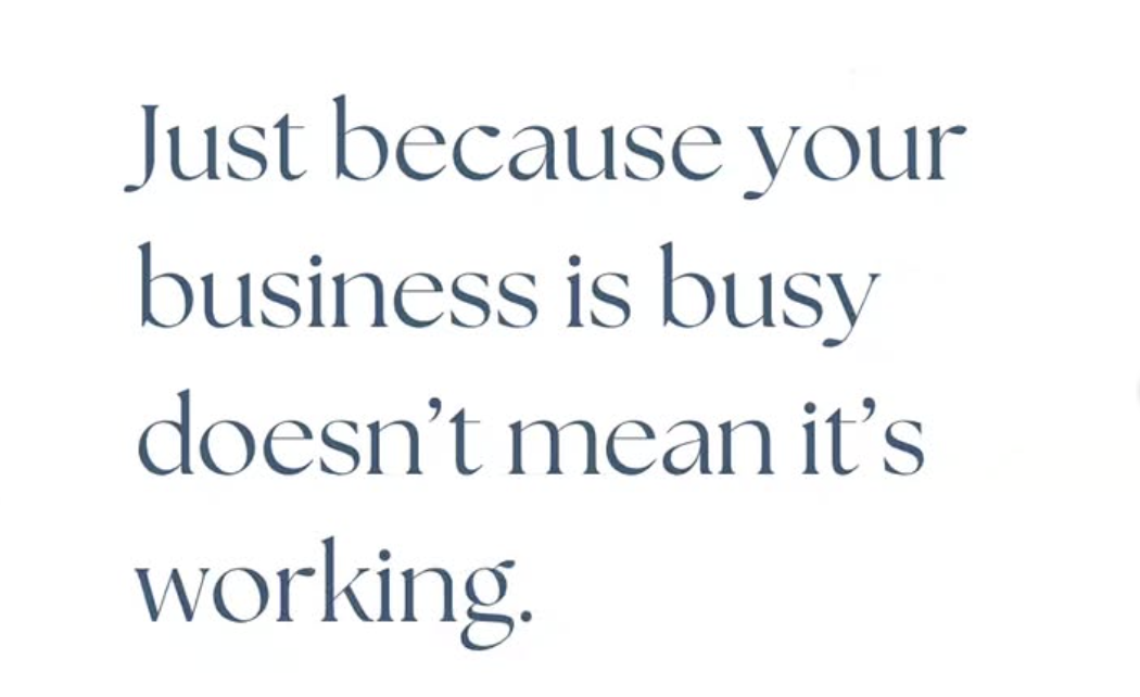 Just Because Your Business Is Busy Doesn’t Mean It’s Working