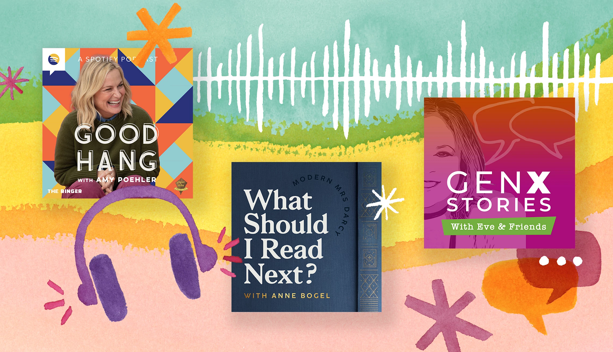 Colorful collage featuring book covers for 'Good Hang with Amy Poehler,' 'What Should I Read Next?,' and 'Gen X Stories with Eve & Friends,' over a vibrant painted background with abstract shapes and white soundwave pattern.