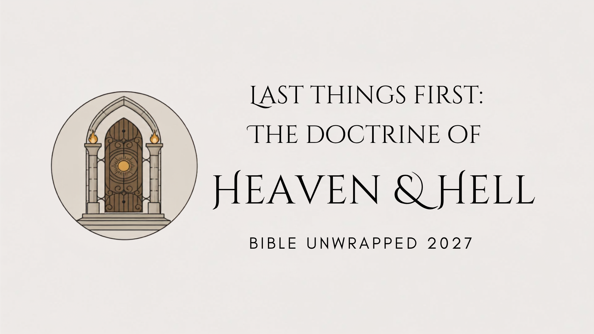 Bible Unwrapped 2027 - Last Things First: The Doctrine of Heaven and Hell 