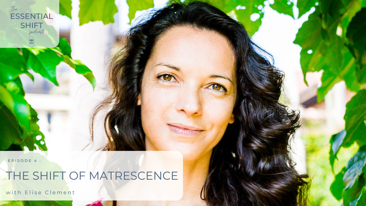 4: The Shift of Matrescence with Elise Clement