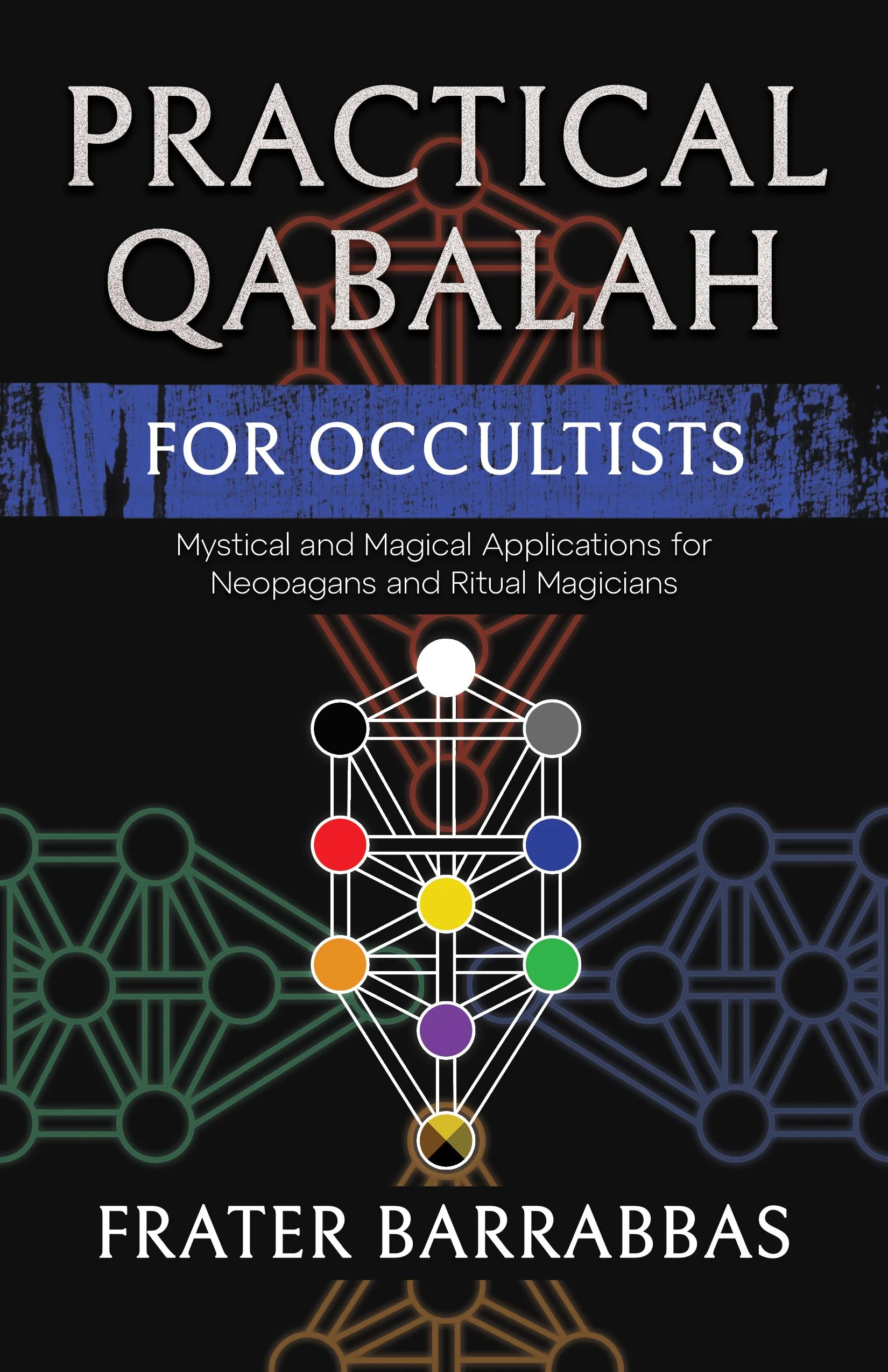 Practical Qabalah for Occultists: Mystical and Magical Applications for Neopagans and Ritual Magicians