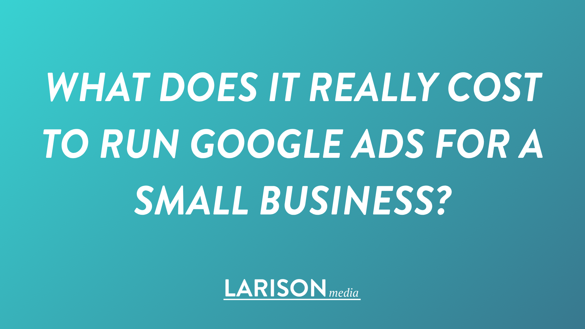 What Does It Really Cost to Run Google Ads for a Small Business?