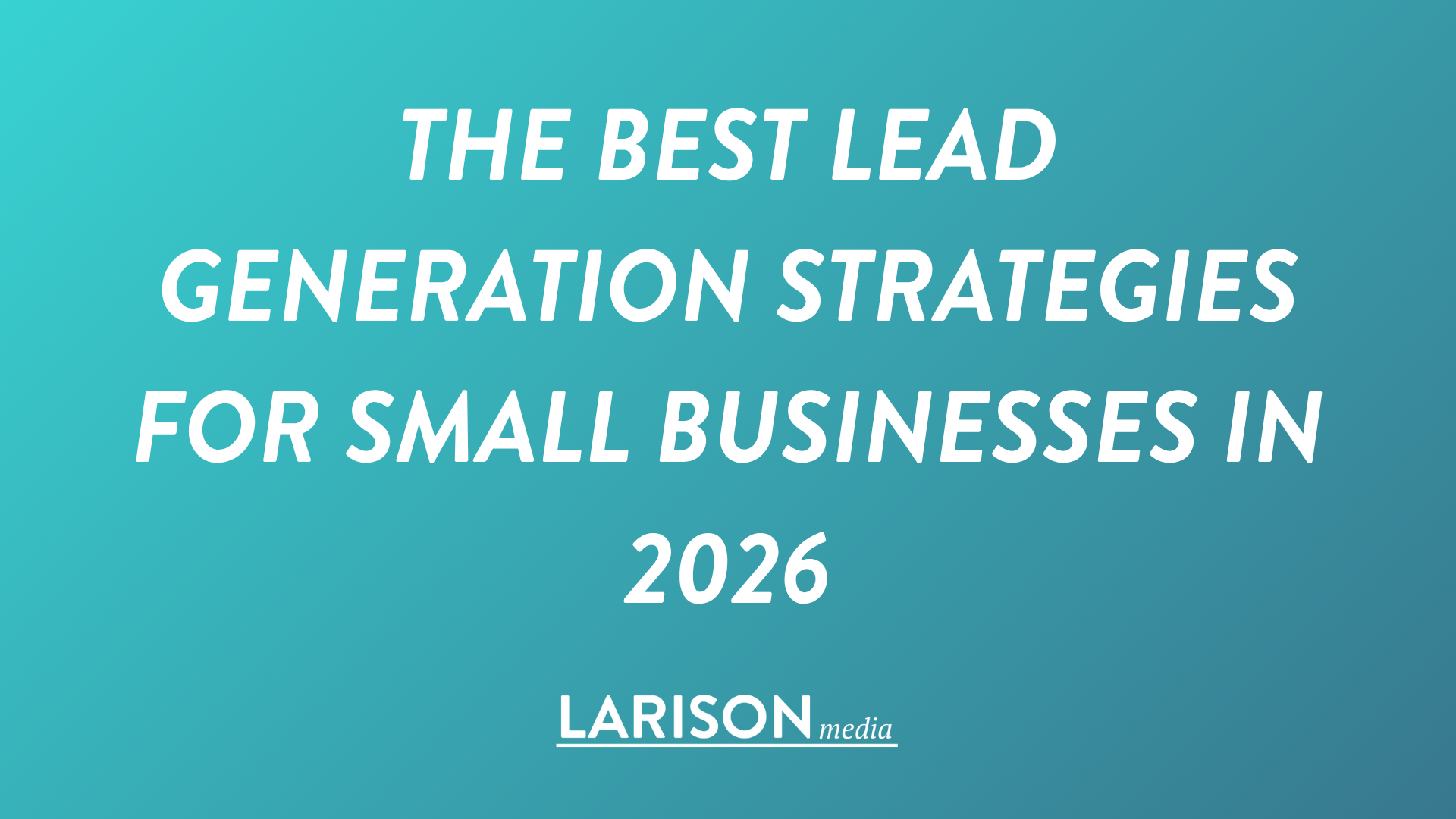 The Best Lead Generation Strategies for Small Businesses in 2026