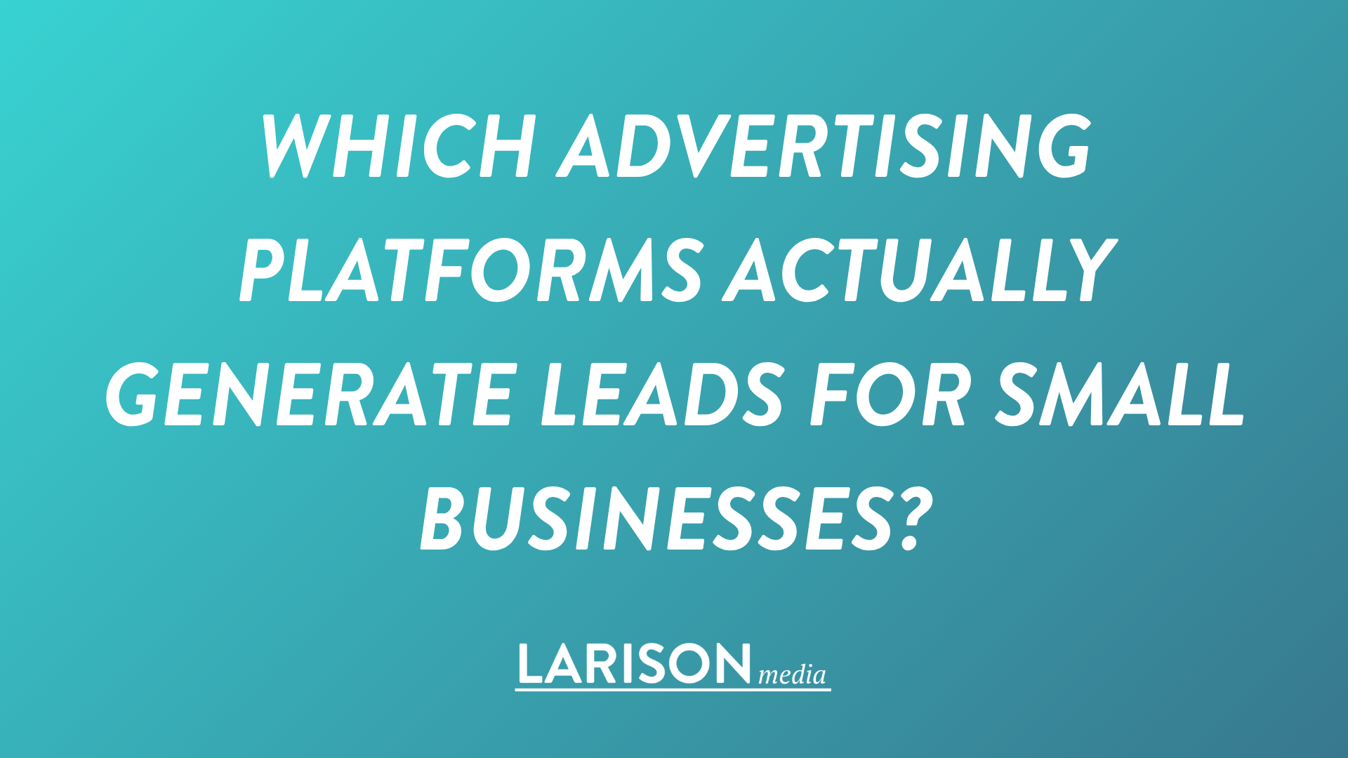 Which Advertising Platforms Actually Generate Leads for Small Businesses?
