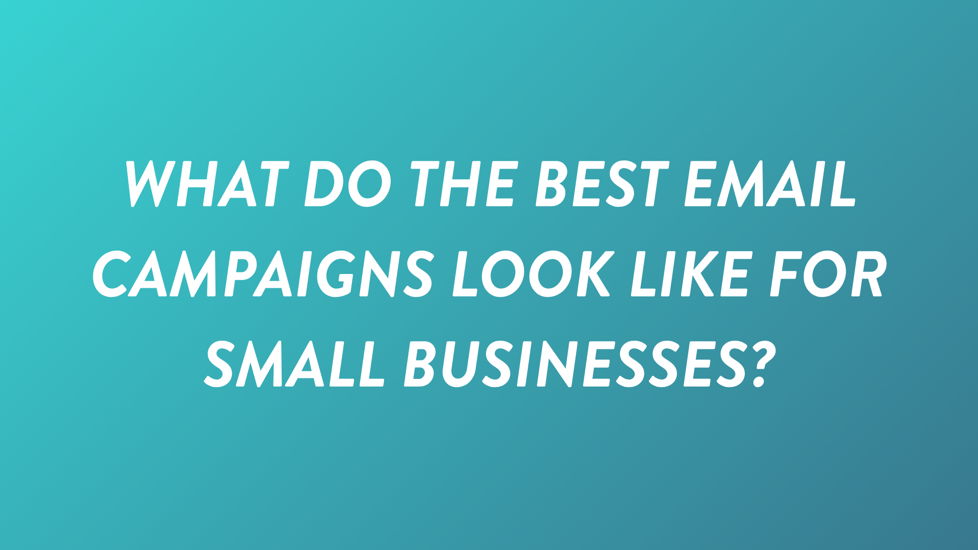 What Do the Best Email Campaigns Look Like for Small Businesses?