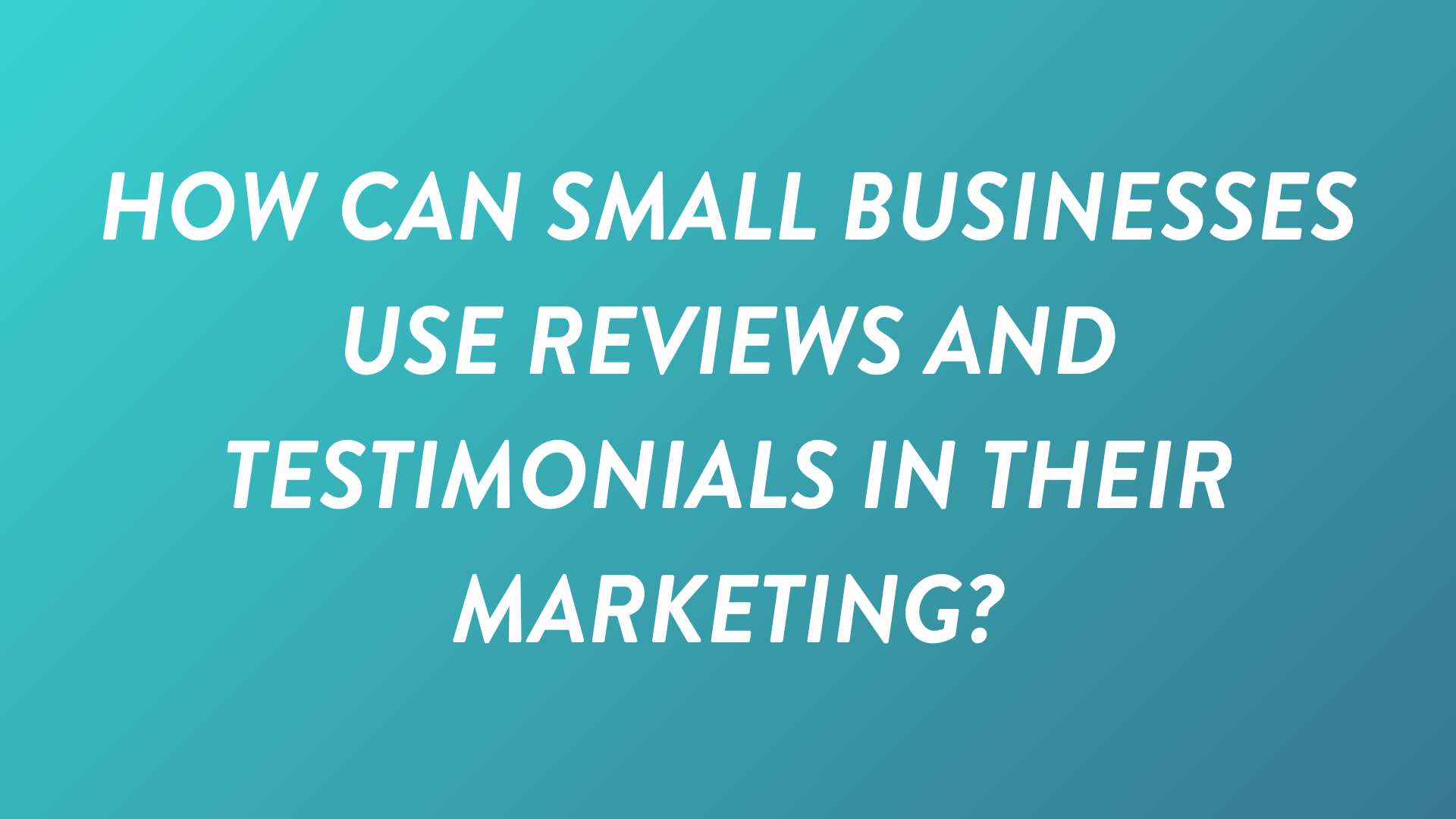How Can Small Businesses Use Reviews and Testimonials in Their Marketing?