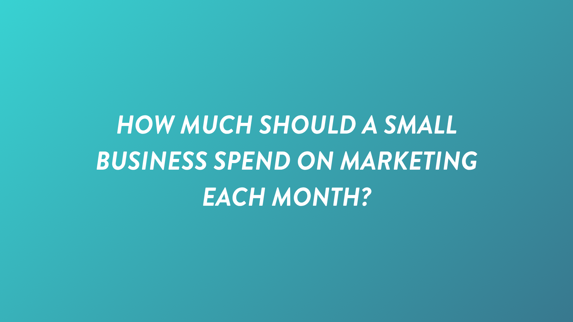 How Much Should a Small Business Spend on Marketing Each Month?