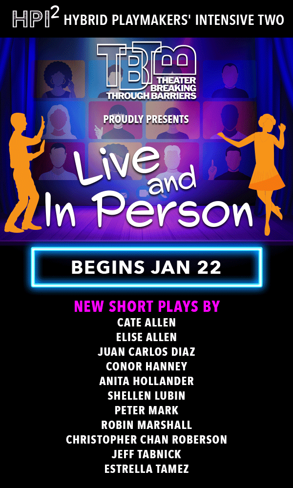 A gif of 2 people and text that says 'THEATER BREAKING THROUGH BARRIERS PROUDLY PRESENTS HPI2 HYBRID PLAYMAKERS INTENSIVE TWO Live and In Person' with the list of the playwrights for this event. In the center of it, there is a blue box that is blinki