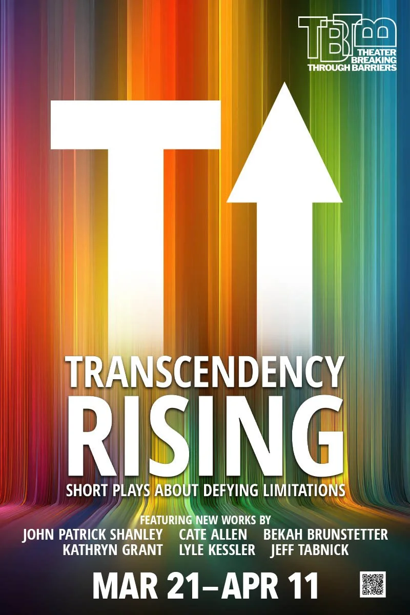 The TBTB logo. A big white “T” and an upwards arrow symbol. In the background, there’s a vertical rainbow gradient with text reading “Transcendency Rising: Short Plays About Defying Limitations.” Below it, there are playwrights’ names with a QR code.