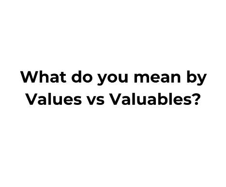 Title - What do you mean by values bs valuables.png