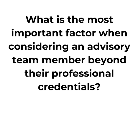 Title - What is the most important factor when considering an advisory team member.png