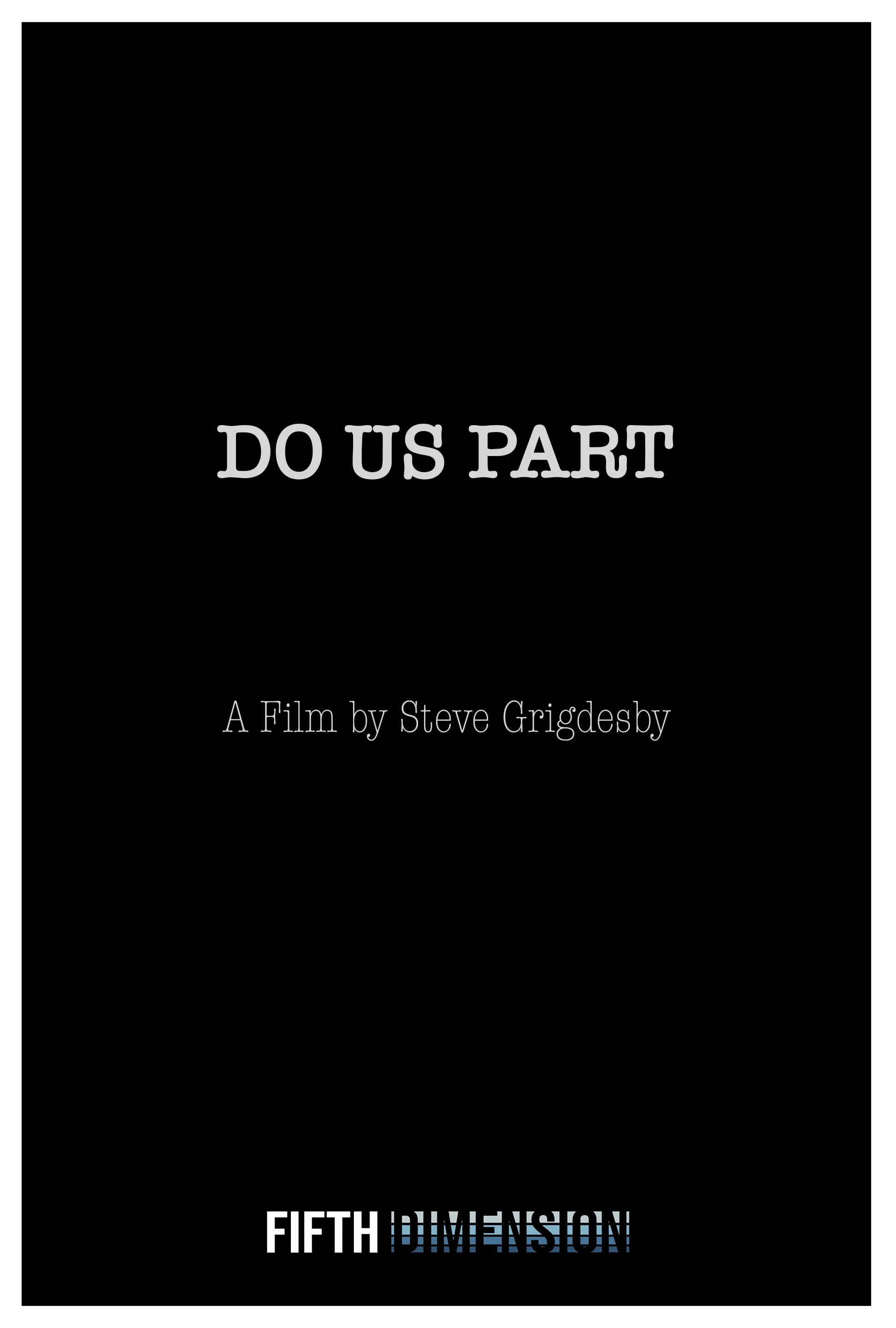 DO US PART ~

Writer: Steve Grigdesby ~

Producer: Steve Grigdesby & Kurt Devonshire ~

Feature Film ~

Status: Development