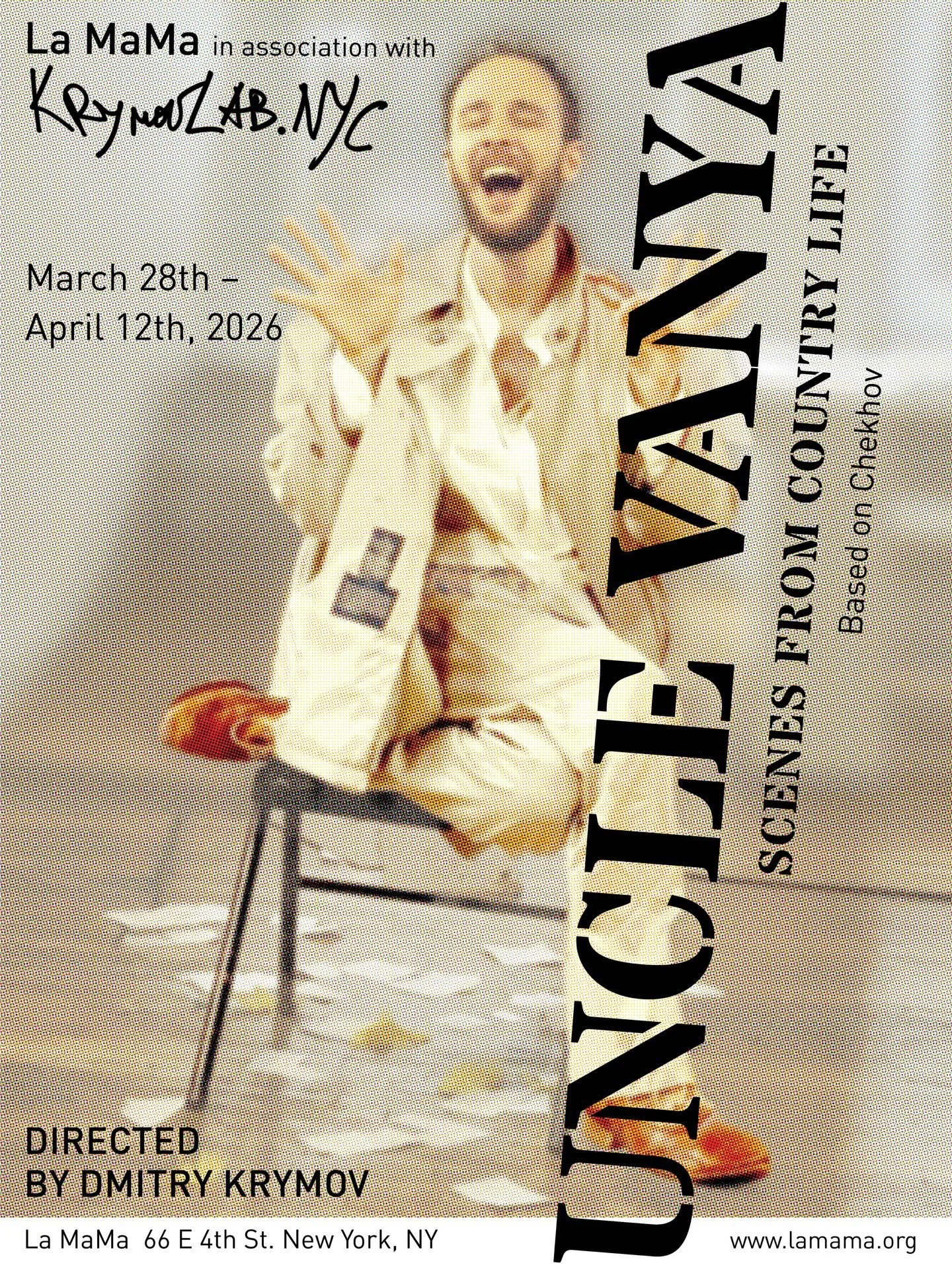 General ticket sales for UNCLE VANYA are officially open.

March 28 &ndash; April 12, 2026
La MaMa ETC, New York
Adapted &amp; Directed by Dmitry Krymov

Krymov has never staged Uncle Vanya.
Until now.

In a world tired of waiting, longing, and quiet