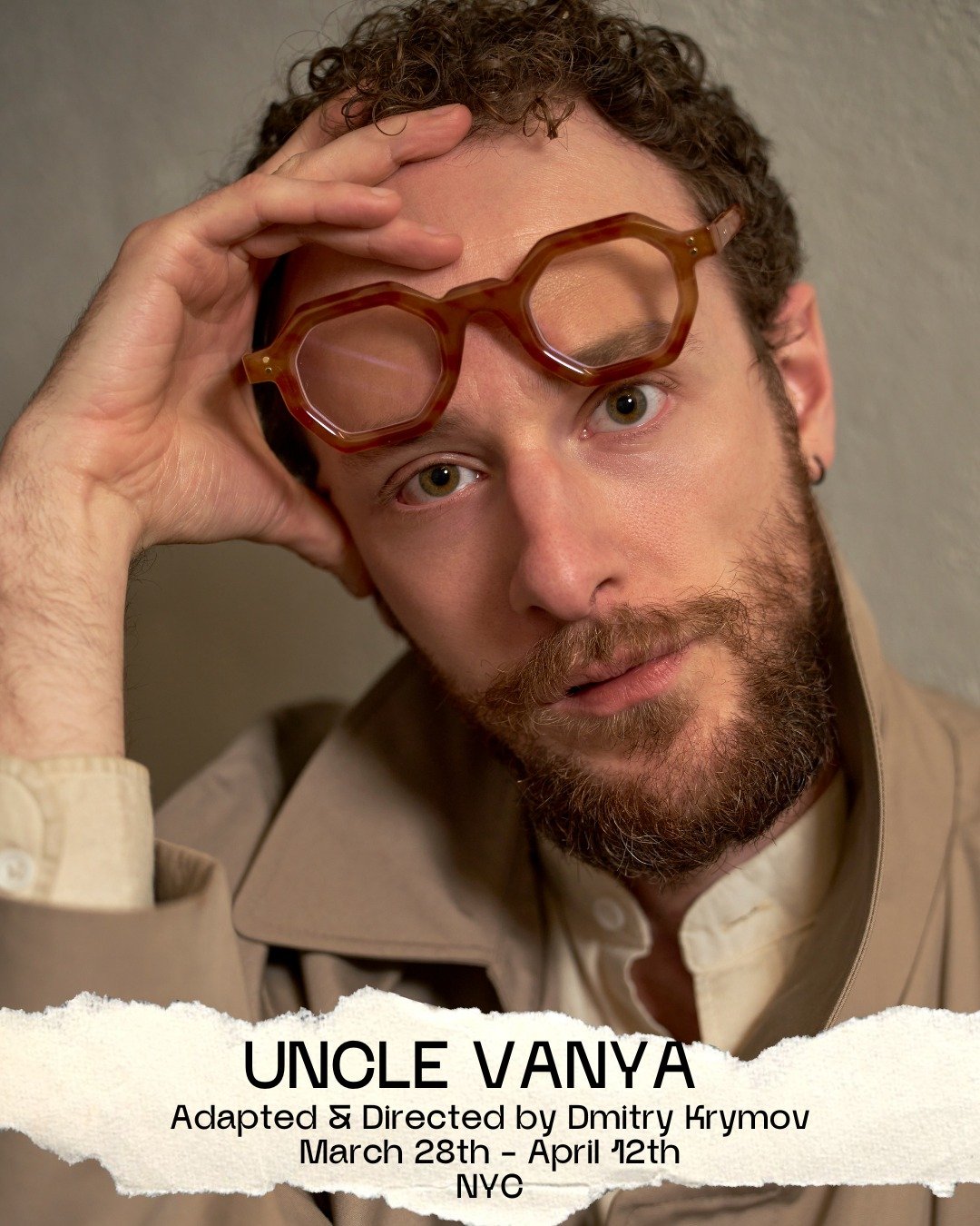Glasses prescription is very strong,
but poor Vanya just can&rsquo;t see anything!

What is he missing?
And what are we pretending not to see?

Don&rsquo;t wait.

Get your tickets.

March 28 &ndash; April 12, 2026
La MaMa ETC, New York
Adapted &amp; 