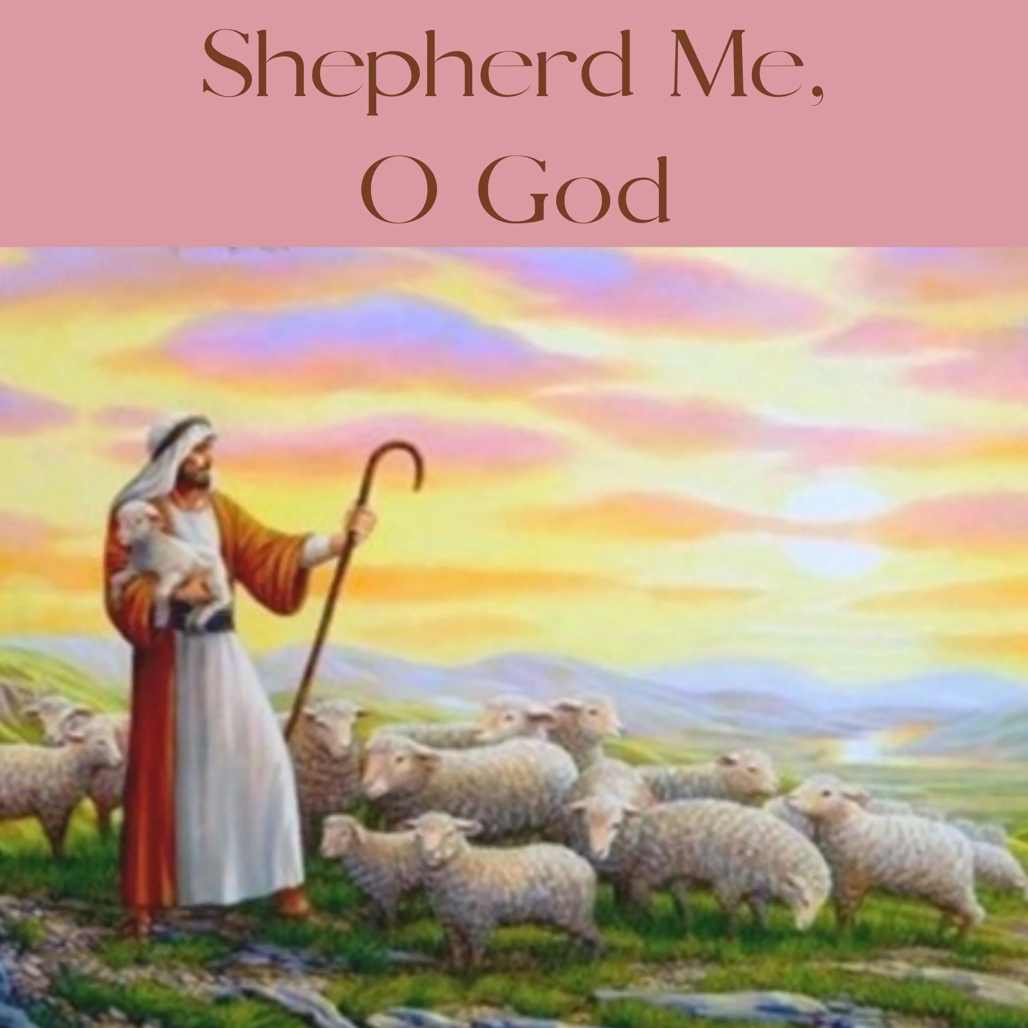 Shepherd Me, O God