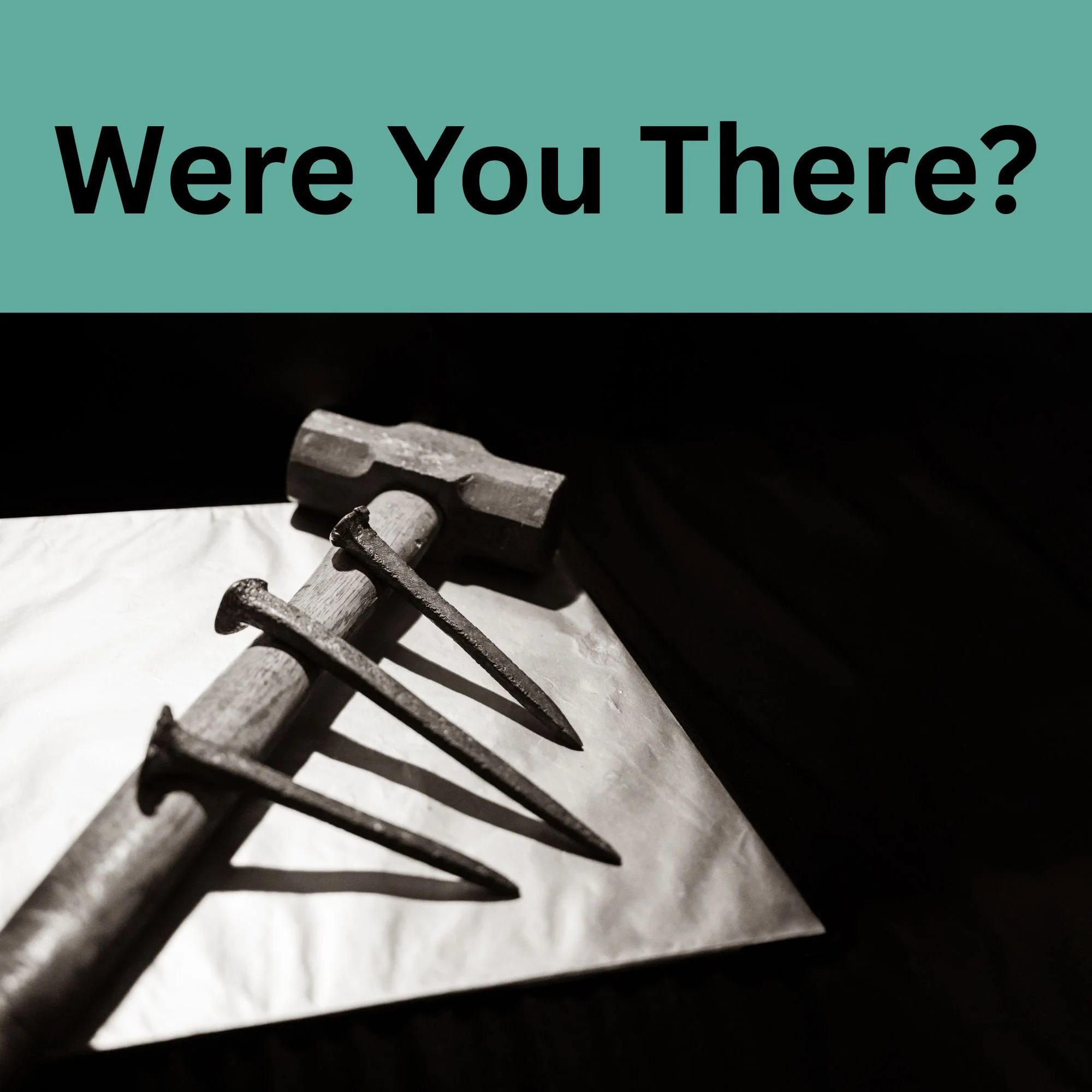 Were You There?