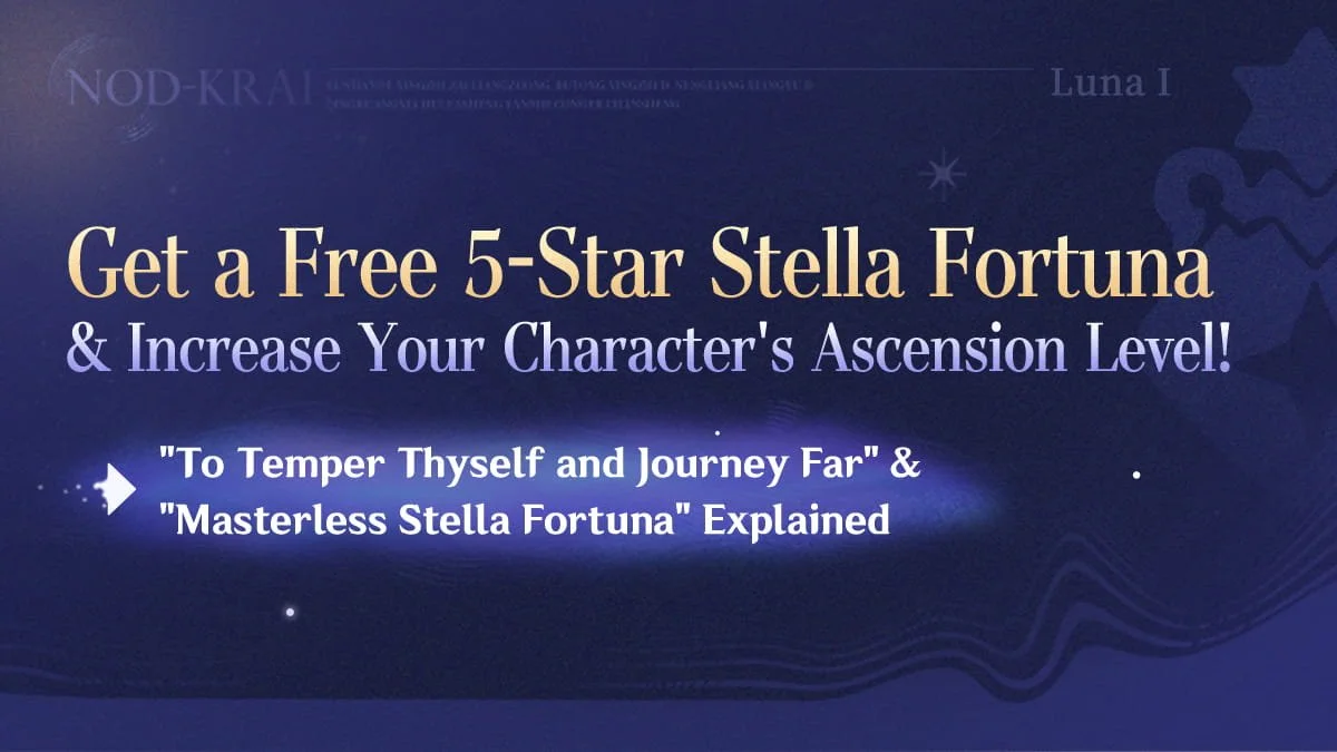 Get a Free 5-Star Stella Fortuna and Increase Your Character's Ascension Level! — "To Temper Thyself and Journey Far" & "Masterless Stella Fortuna" Explained
