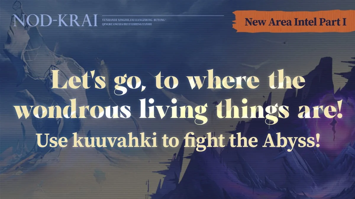 New Area Intel Part I | Let's go, to where the wondrous living things are! Use kuuvahki to fight the Abyss!