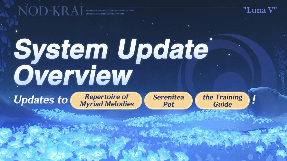 Version "Luna V" System Update Overview: Updates to Repertoire of Myriad Melodies, Serenitea Pot, and the Training Guide!