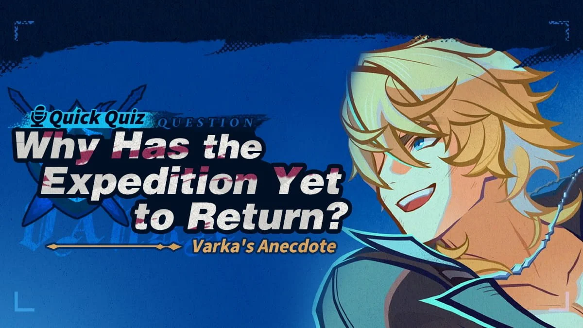 Quick Quiz! Why Has the Expedition Yet to Return? — Varka's Anecdote