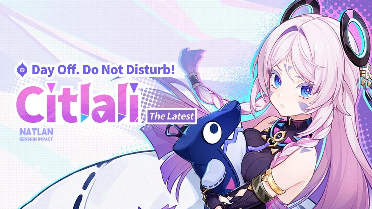 Day Off, Do Not Disturb! | Citlali Takes Center Stage in Genshin Impact Version Luna VIII