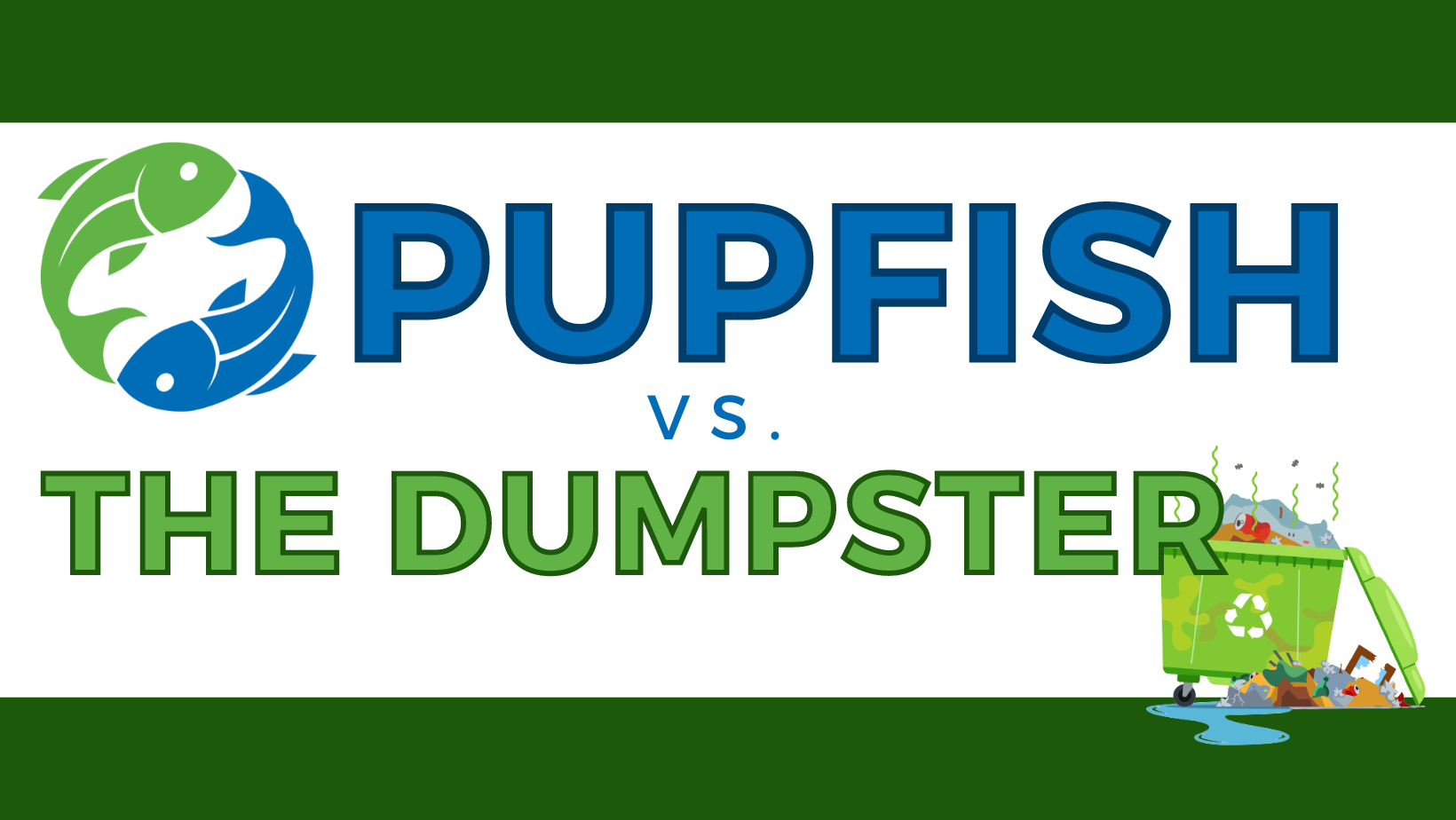 Pupfish VS. The Dumpster