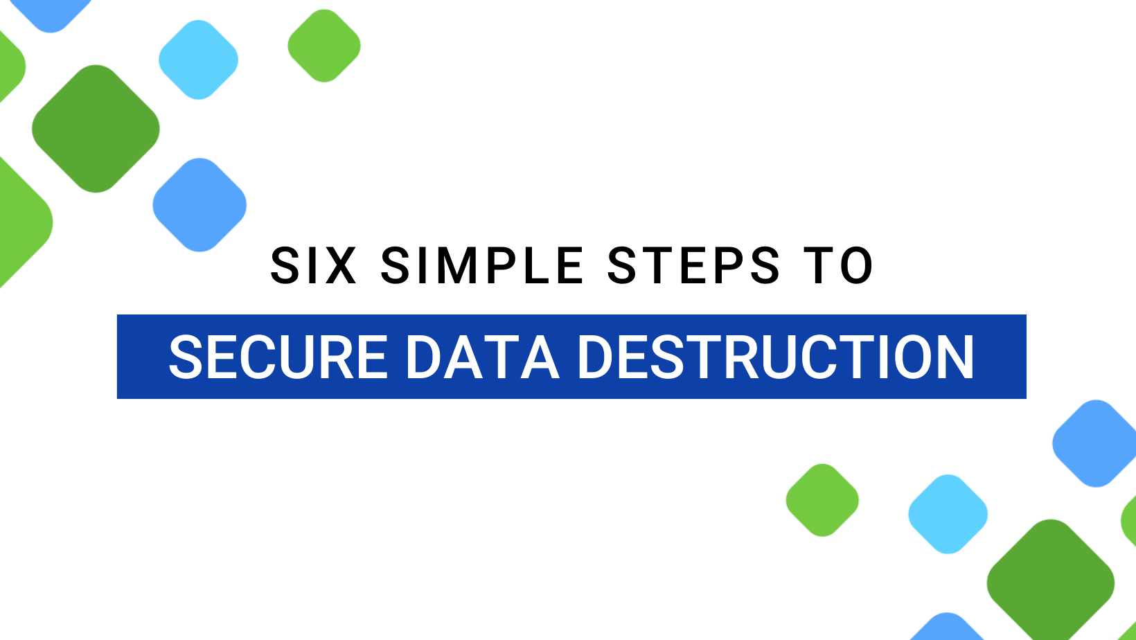 6 Steps to Secure Data Destruction