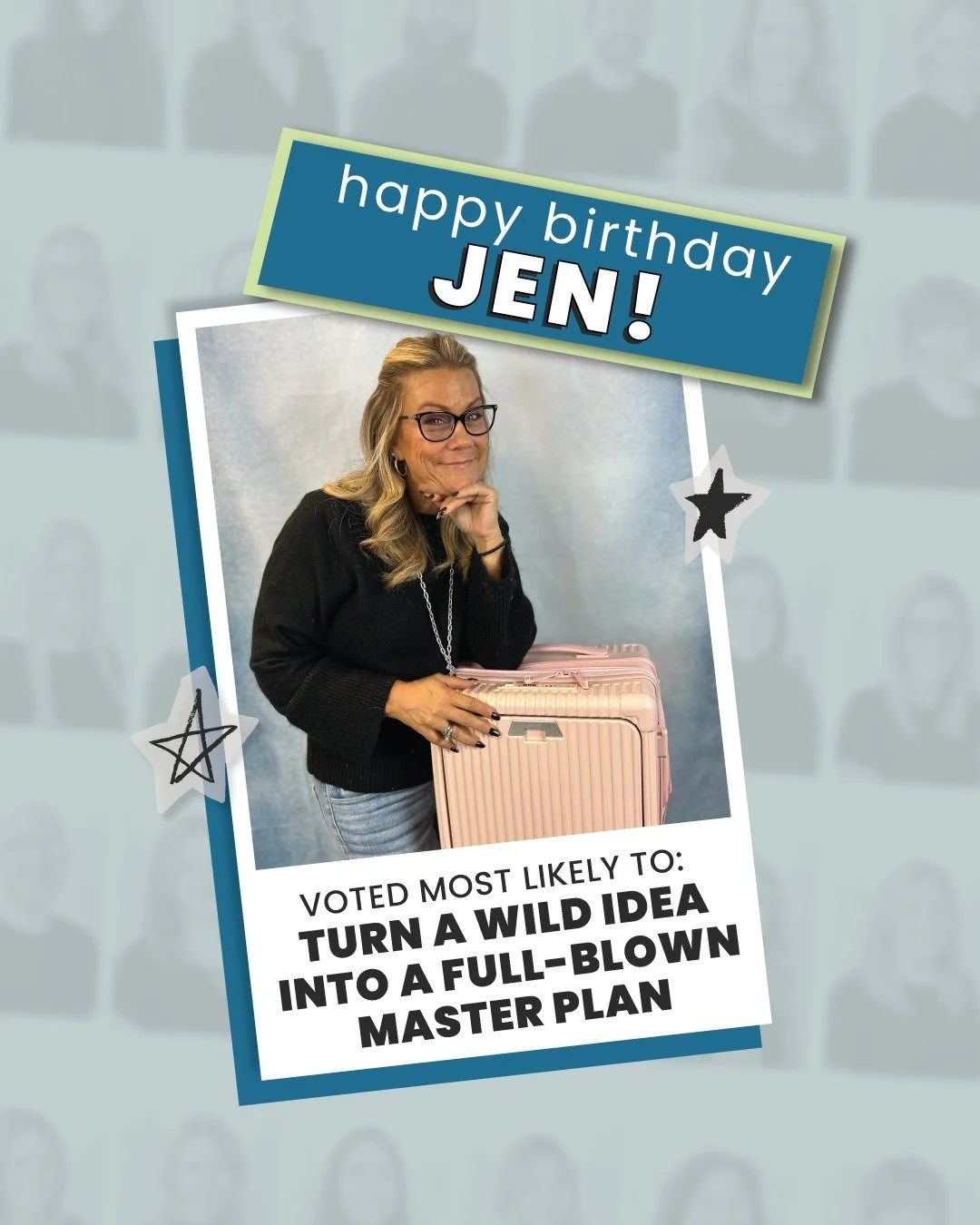 Happy Birthday, Jen! 🎉
You were voted Most Likely to Turn a Wild Idea Into a Full-Blown Master Plan. Thanks for always seeing what&rsquo;s possible and showing us how to get there! 🎂