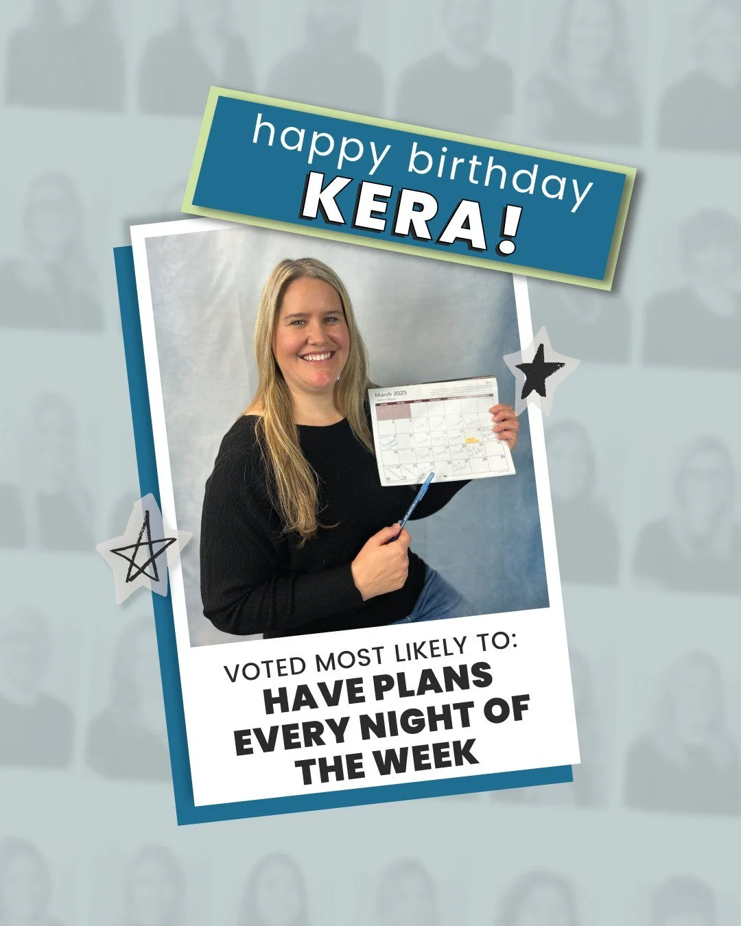 Happy Birthday, Kera! 🎉
You were voted Most Likely to Have Plans Every Night of the Week.
Honestly, we love the energy (but how does she do it?!). 🎂