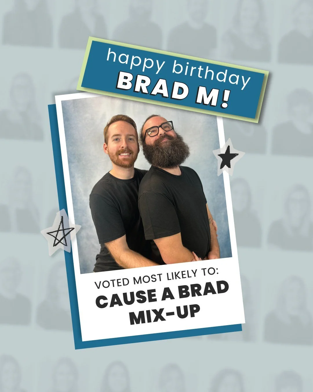 Happy Birthday, Brad M! 🎉
Most Likely to Cause a Brad Mix-Up.
The other Brad would agree. 🎂