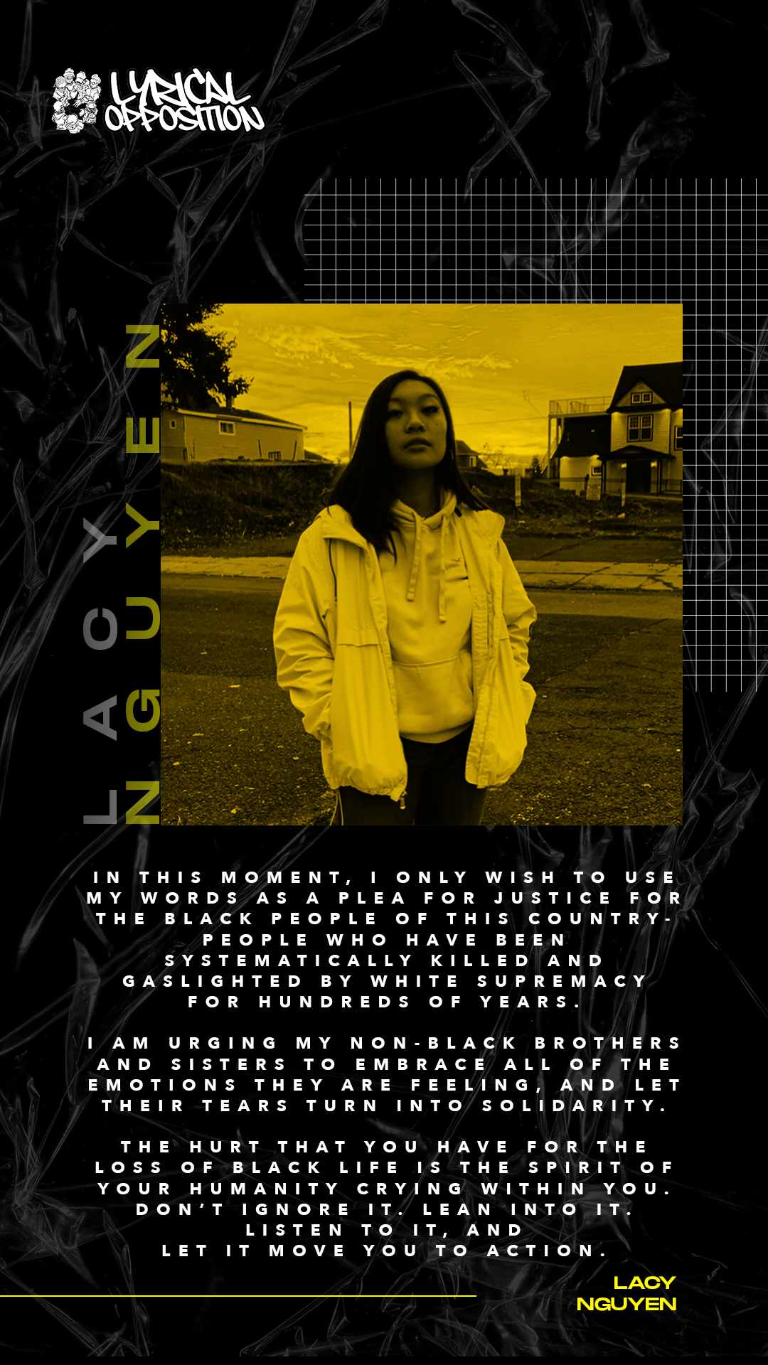 A woman standing outdoors with houses and a cloudy sky in the background, overlaid with a yellow filter. The image is part of a black and white graphic design with layered text and grid patterns, featuring the words "Lyrical Opposit" in the top left corner and a message advocating for justice and solidarity for Black lives, signed by Lacy Nguyen.