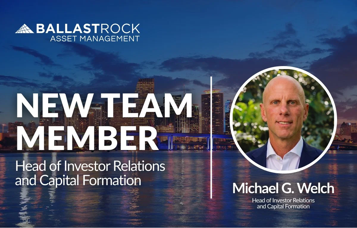 Michael Welch Joins Ballast Rock Asset Management as Head of Investor Relations and Capital Formation