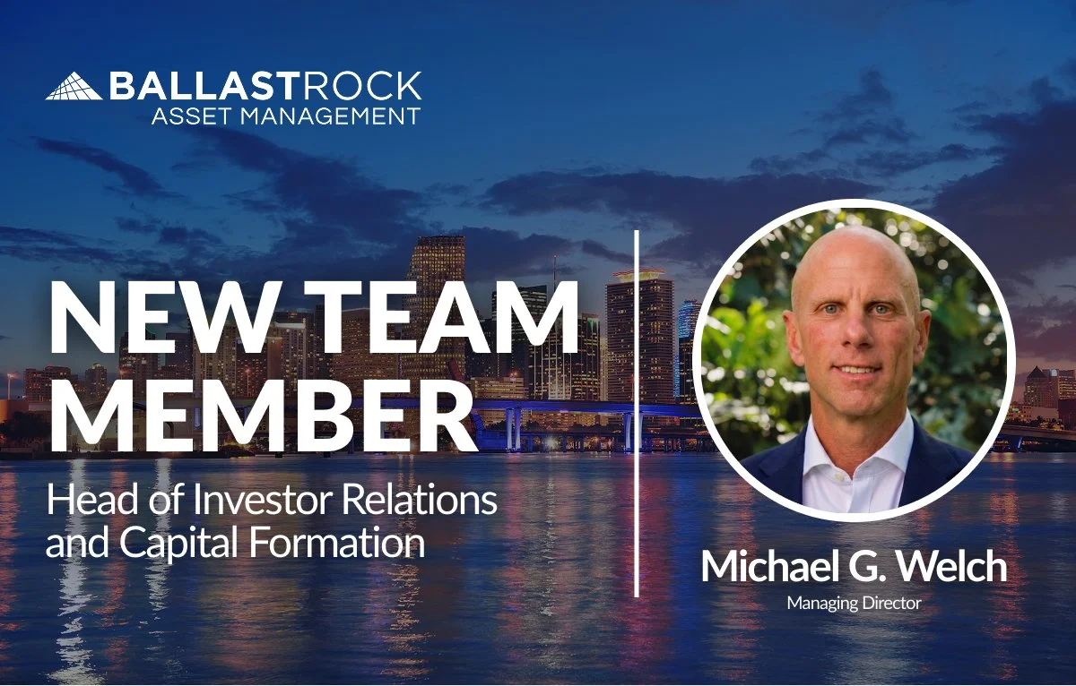 Michael Welch Joins Ballast Rock Asset Management as Head of Investor Relations and Capital Formation