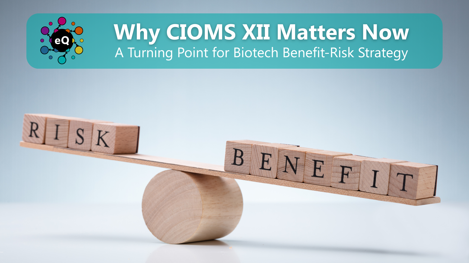 Why CIOMS XII Matters Now: A Turning Point for Biotech Benefit-Risk Strategy