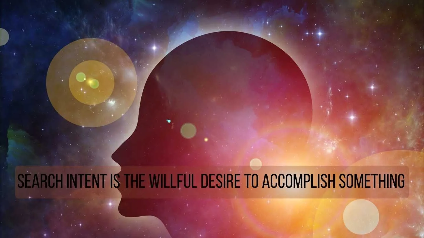 Image of a silhouette against outer space with words that read, "Search intent is the willful desire to accomplish something"