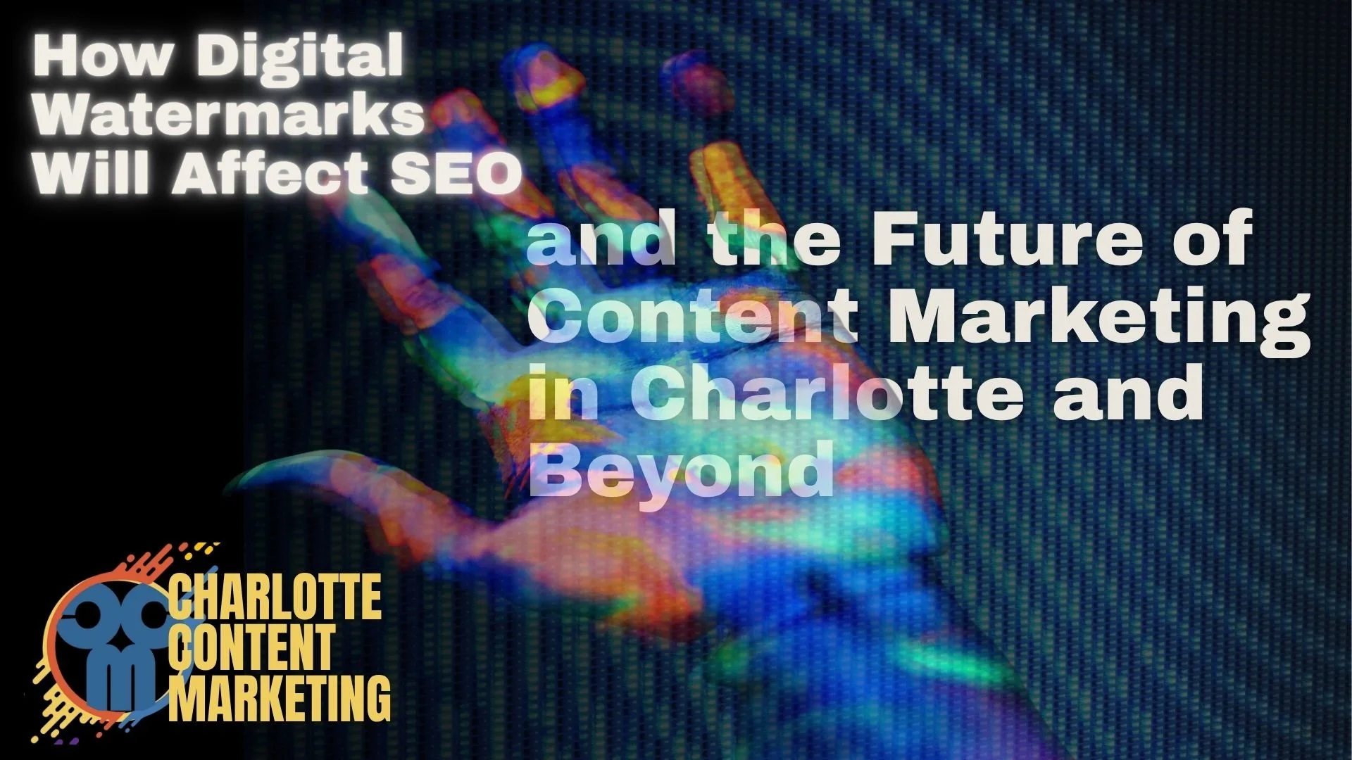 How Digital Watermarks Will Affect SEO and the Future of Content Marketing in Charlotte and Beyond