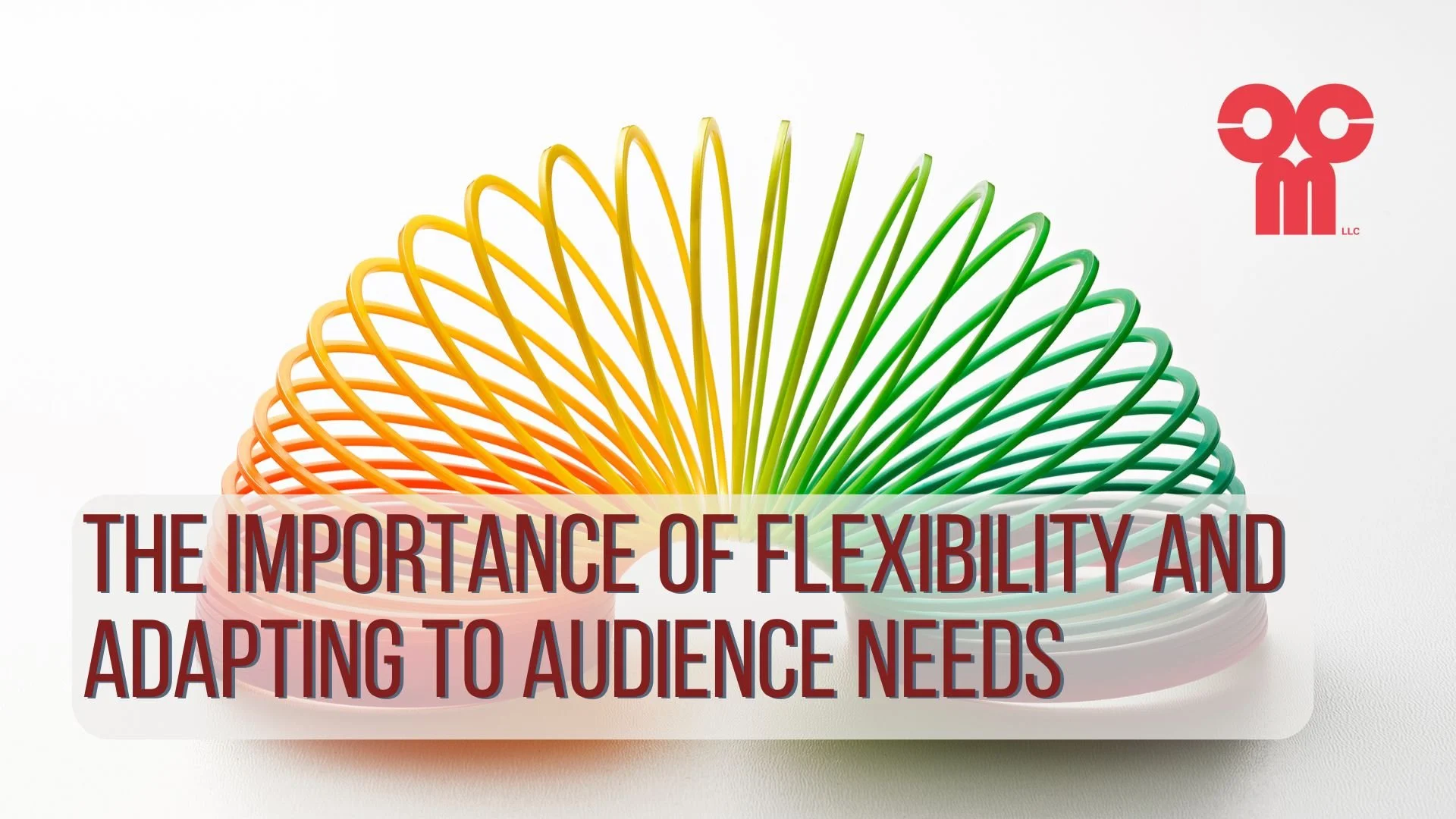Image of a rainbow slinky with text that reads, "The Importance of Flexibility and Adapting to Audience Needs"