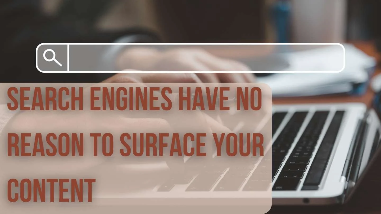 Image of a persona using a search box on a laptop with text that reads, "Search engines have no reason to surface your content"