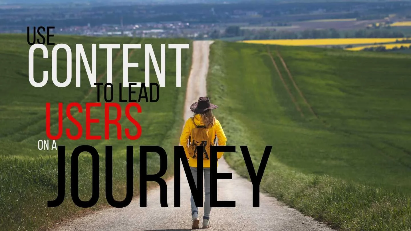 woman walking along a path toward the horizon with text that reads, "Use content to lead users on a journey"