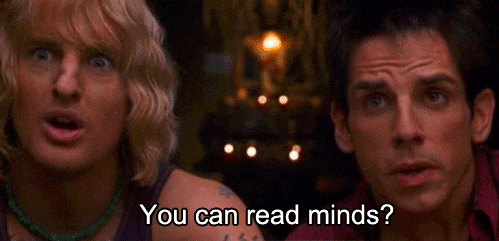 "You can read minds?" quote from the movie Zoolander