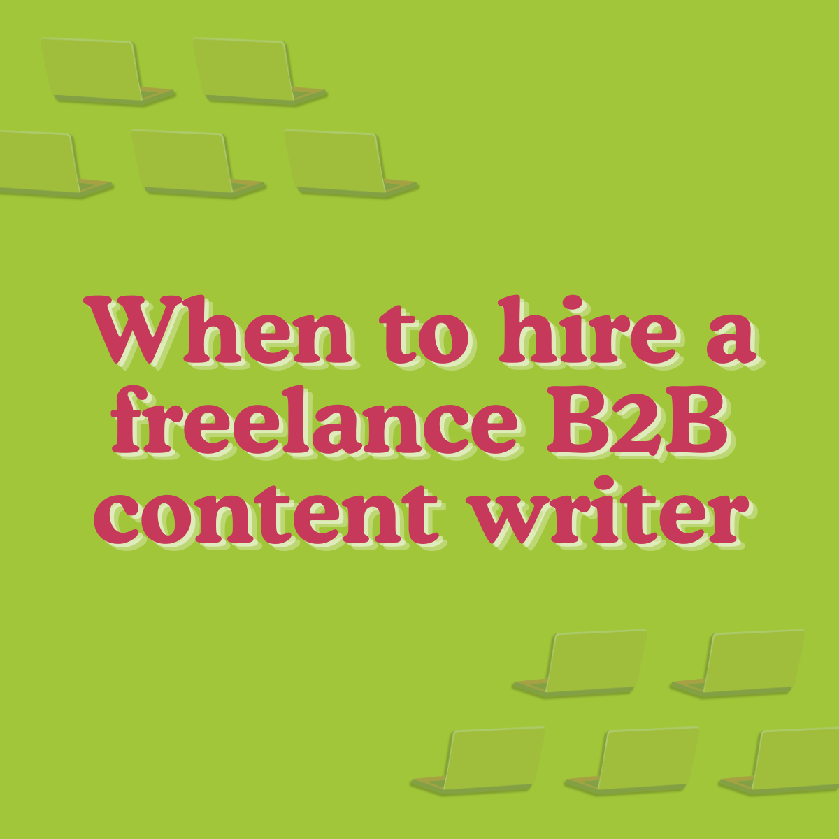 When to hire a freelance B2B content writer (and when to do it yourself)