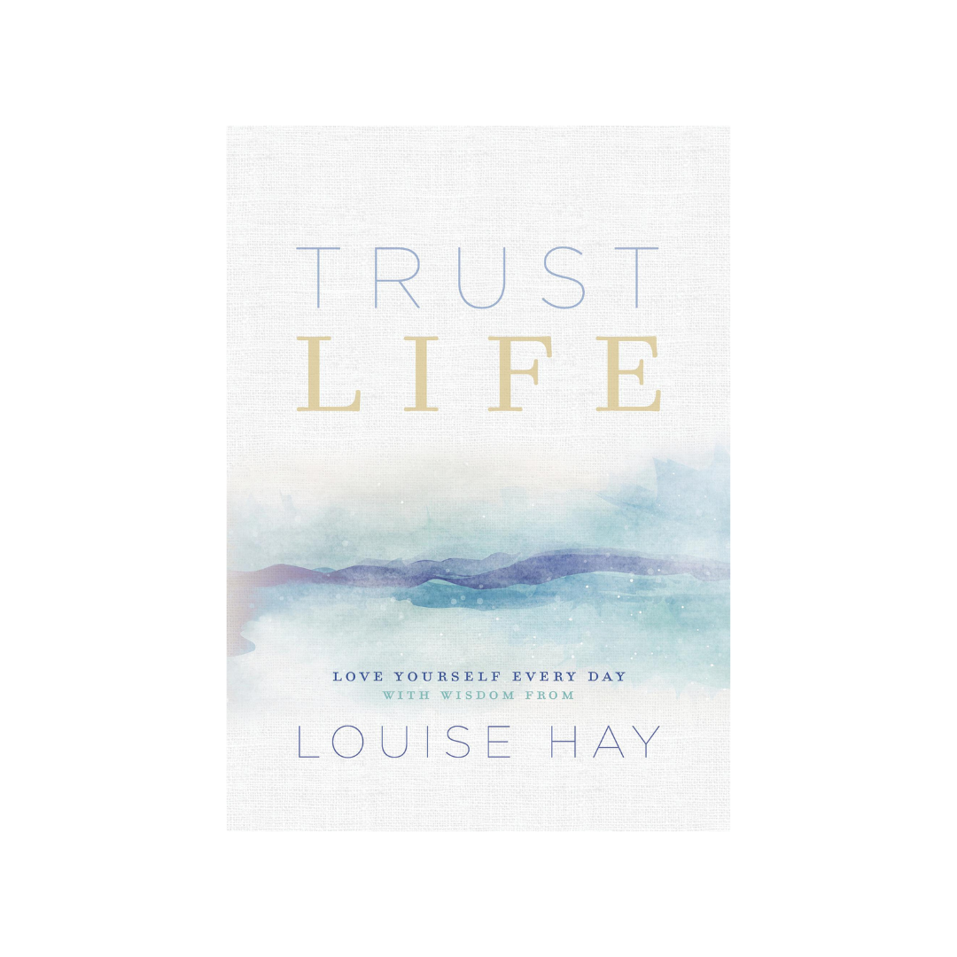 Trust Life By Louise Hay