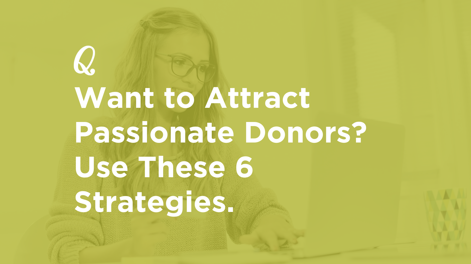 Want to Attract Passionate Donors? Use These 6 Proven Donor Outreach Strategies for Nonprofits